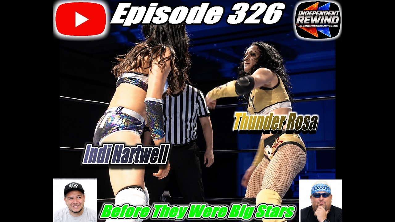 Before They Were Big Stars (Thunder Rosa VS Indi Hartwell) Ep 326