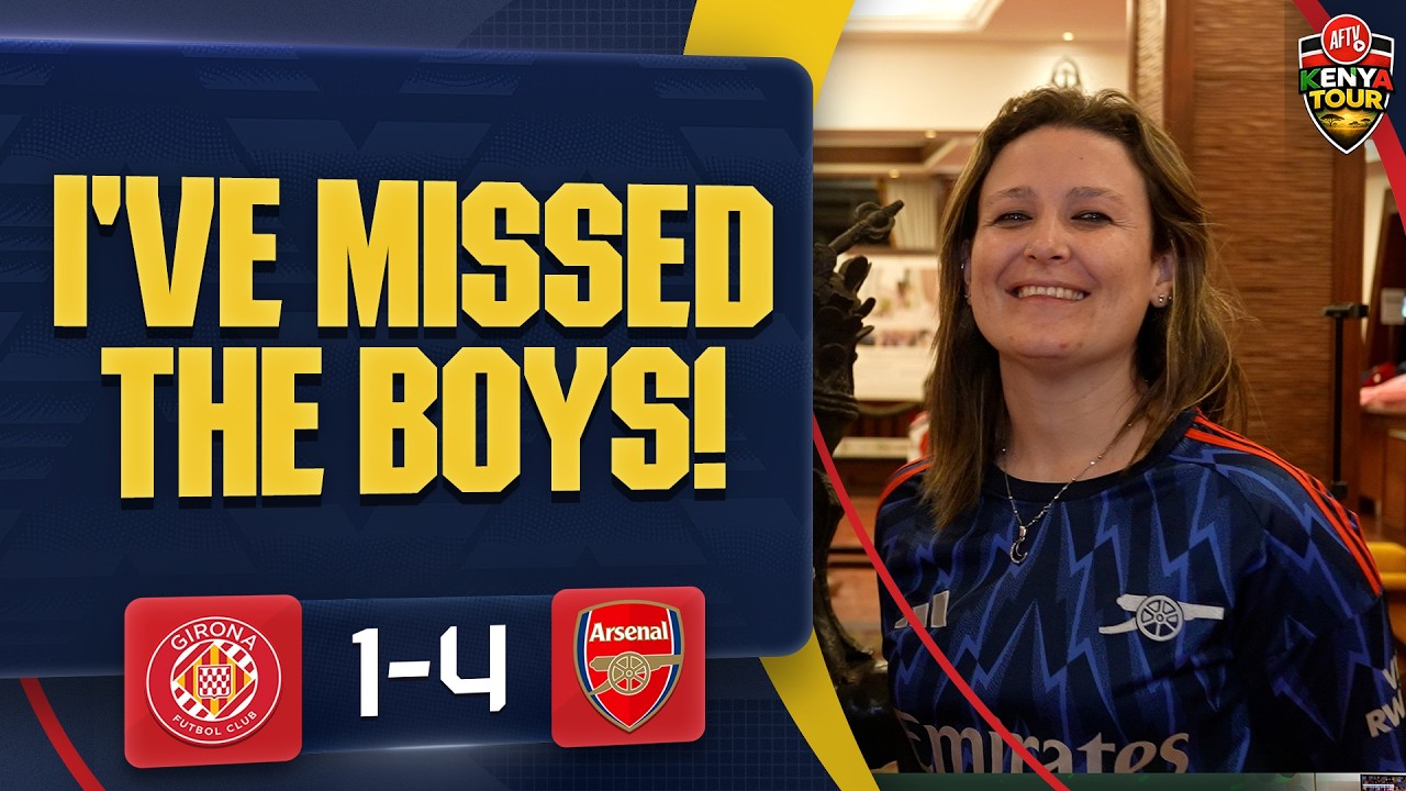 I've Missed The Boys! | Girona 1-4 Arsenal