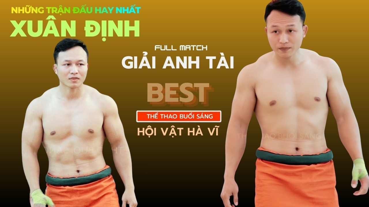 Đẳng Cấp..THẦN SẤM XUÂN ĐỊNH - Giải Anh Tài Hội Vật Hà Vĩ- men's wrestling