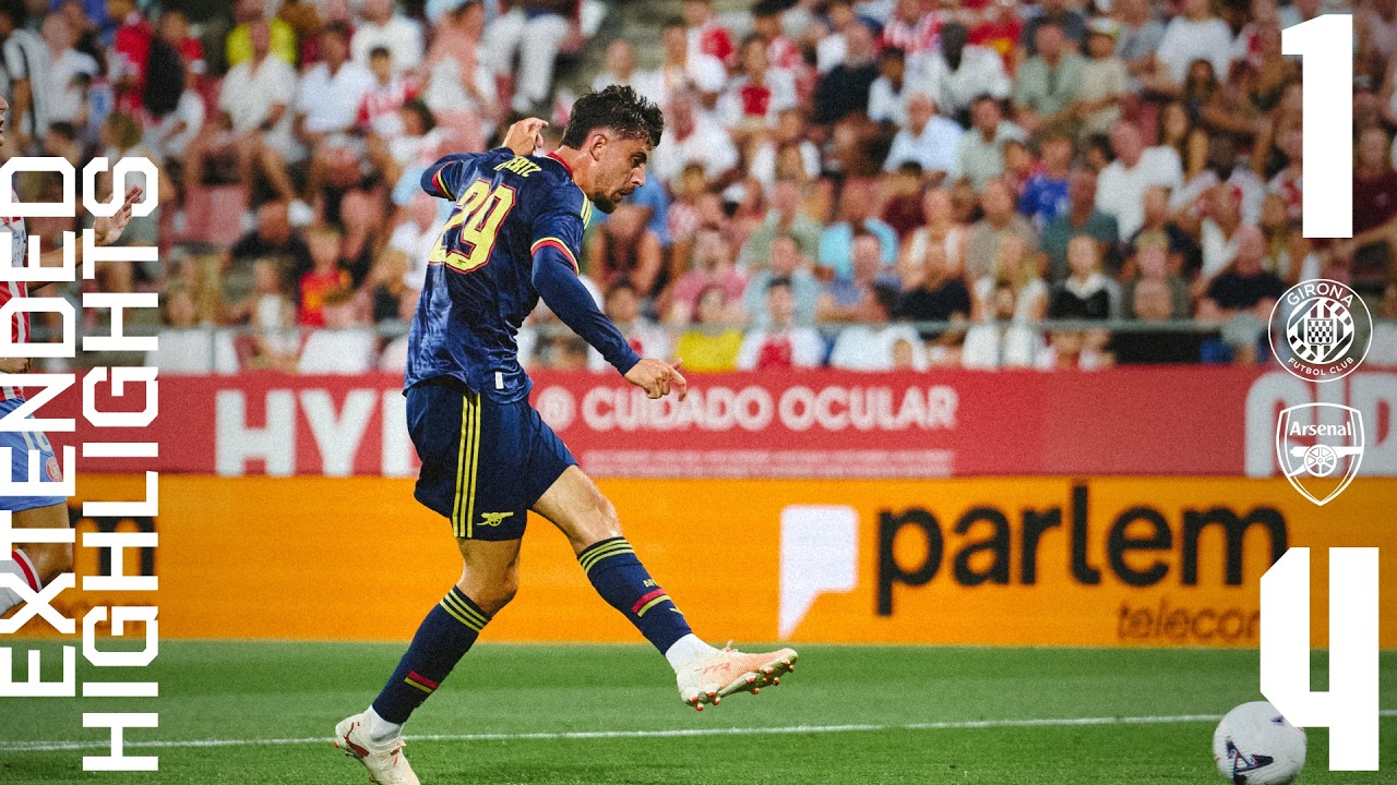EXTENDED HIGHLIGHTS | Girona 1 - 4 Arsenal | Havertz, Tzolis, Dowman & Jesus | Big win in pre-season