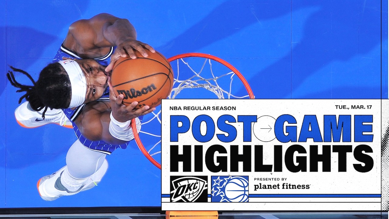 POSTGAME HIGHLIGHTS: OKLAHOMA CITY THUNDER VS. ORLANDO MAGIC 3.17.26 PRESENTED BY PLANET FITNESS