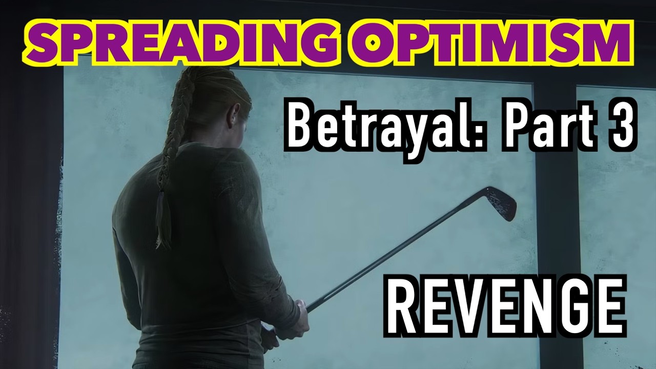 Betrayal Part 3: Revenge - SPREADING OPTIMISM