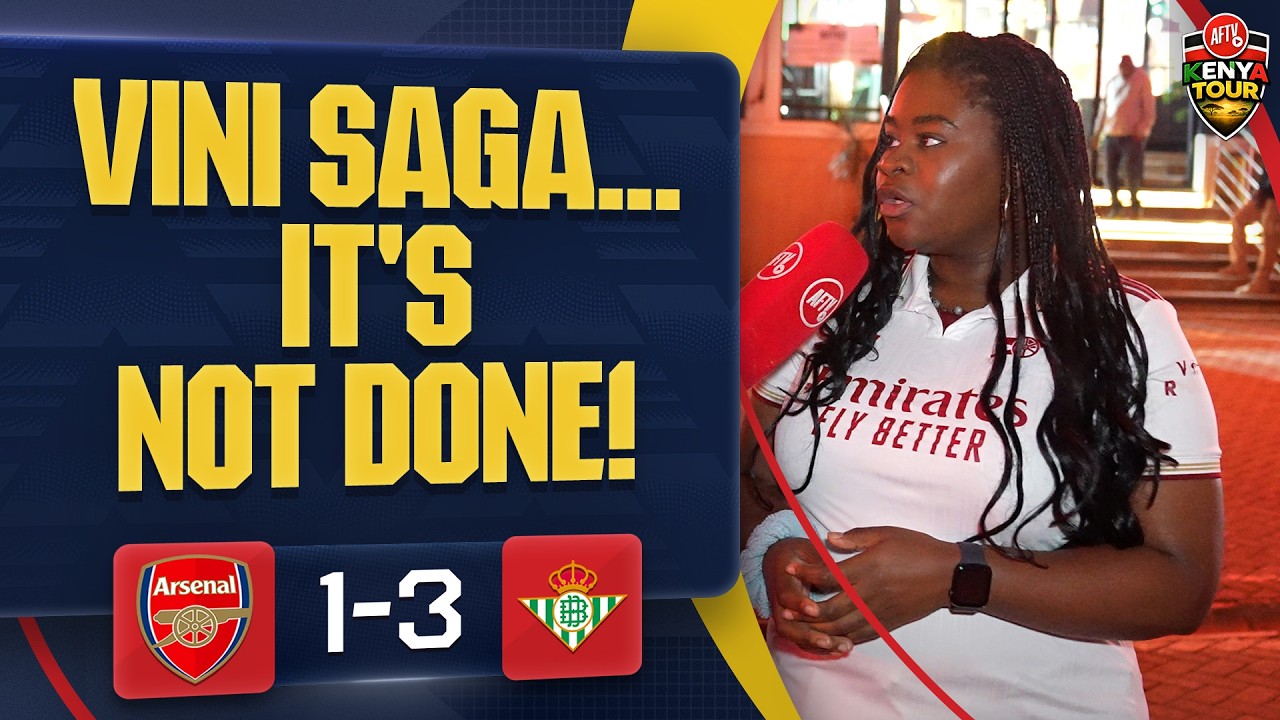 Vini Saga... It's Not Done! (Kenyah) | Arsenal 1-3 Real Betis | AFTV Kenya Tour 🇰🇪