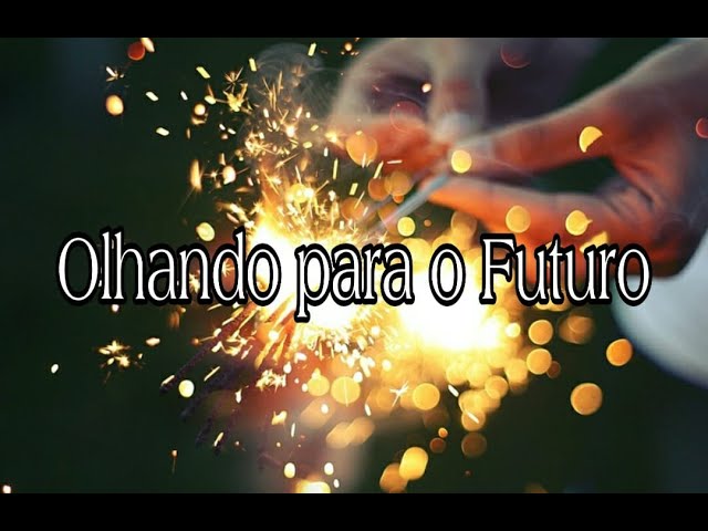 OLHANDO PARA O FUTURO