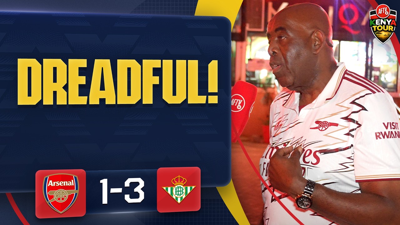 DREADFUL! (Robbie) | Arsenal 1-3 Real Betis | AFTV Kenya Tour ๐ฐ๐ช