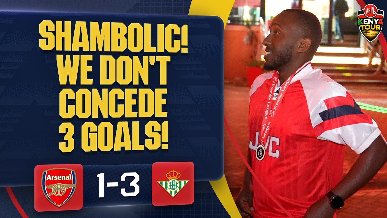 SHAMBOLIC! We Don't Concede 3 Goals! | Arsenal 1-3 Real Betis | AFTV Kenya Tour ๐ฐ๐ช