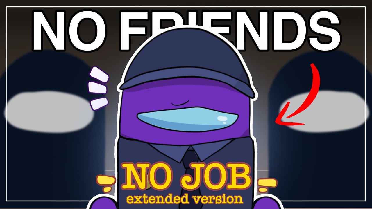 No friends and no job meme (extended version) - Among Us Show #amongusshow