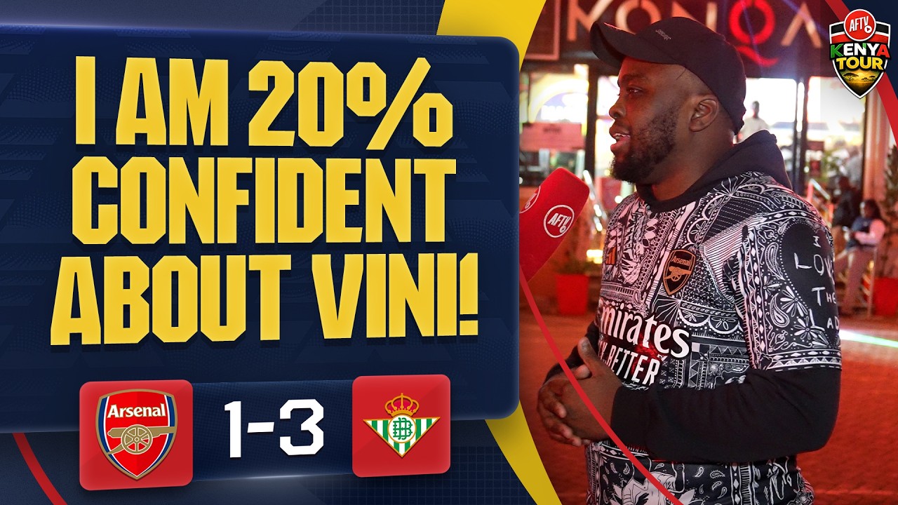 I Am 20% Confident About Vini! @everythingarsenaltv | Arsenal 1-3 Real Betis | AFTV Kenya Tour ๐ฐ๐ช