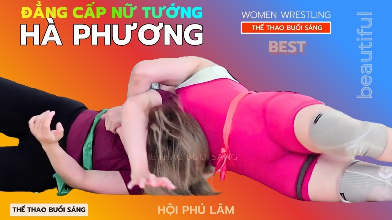 Đẳng Cấp Nữ Tướng .. HÀ PHƯƠNG - VẬT NỮ Hội Vật Phú Lâm - women wrestling