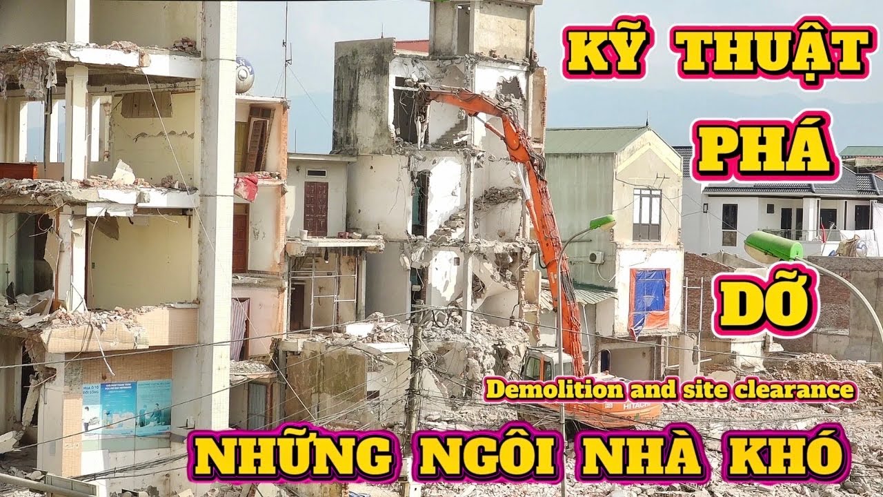 KỸ THUẬT PHÁ DỠ NHỮNG NGÔI NHÀ KHÓ,Techniques for demolishing solid buildings .