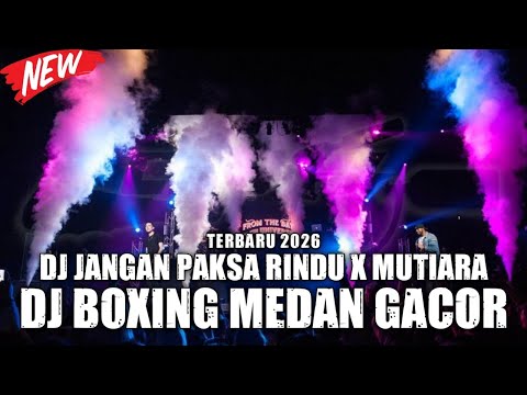 DJ BOXING MEDAN GACOR !! DJ JANGAN PAKSA RINDU X MUTIARA VIRAL JUNGLE DUTCH FULL BASS TERBARU 2026