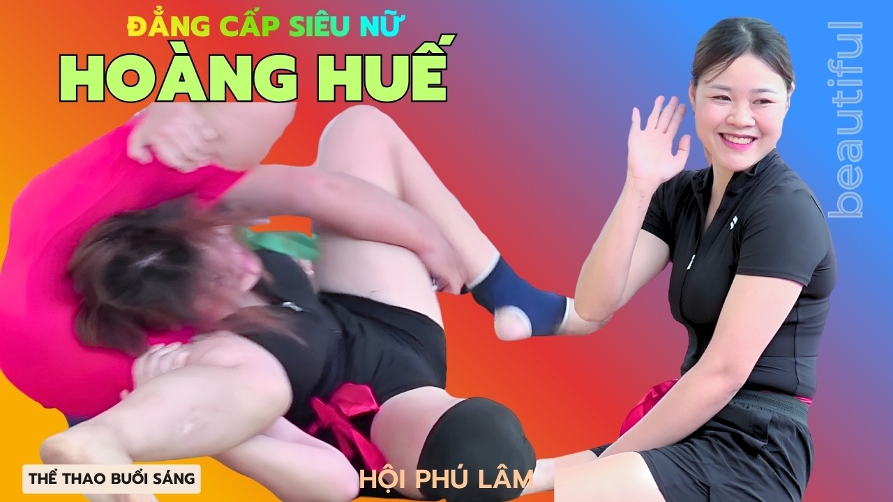 HOÀNG THỊ HUẾ .. Tài Sắc Vẹn Toàn - VẬT NỮ Hội Vật Phú Lâm - women wrestling
