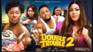 DOUBLE TROUBLE 2 - DESTINY ETIKO, CHINENYE UBA, CHIOMA NWOSU, PAPAYA EX - 123Movies