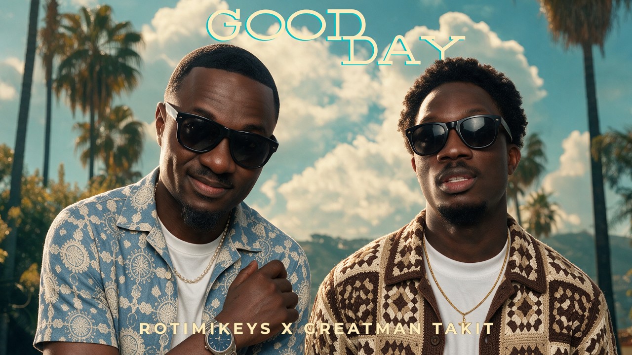 ROTIMIKEYS X GREATMAN TAKIT - GOOD DAY