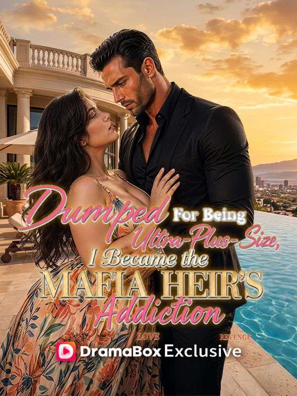 Dumped For Being Ultra-Plus-Size, I Became the Mafia Heir's Addiction poster