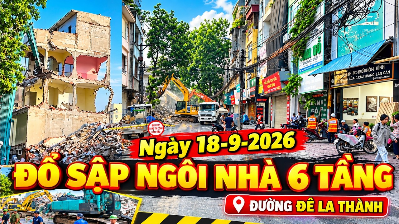 NGÀY 18-9-2026 XEM ĐỔ SẬP NGÔI NHÀ 6 TẦNG TRÊN ĐƯỜNG ĐÊ LA THÀNH.. background