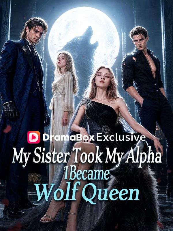My Sister Took My Alpha, I Became Wolf Queen poster