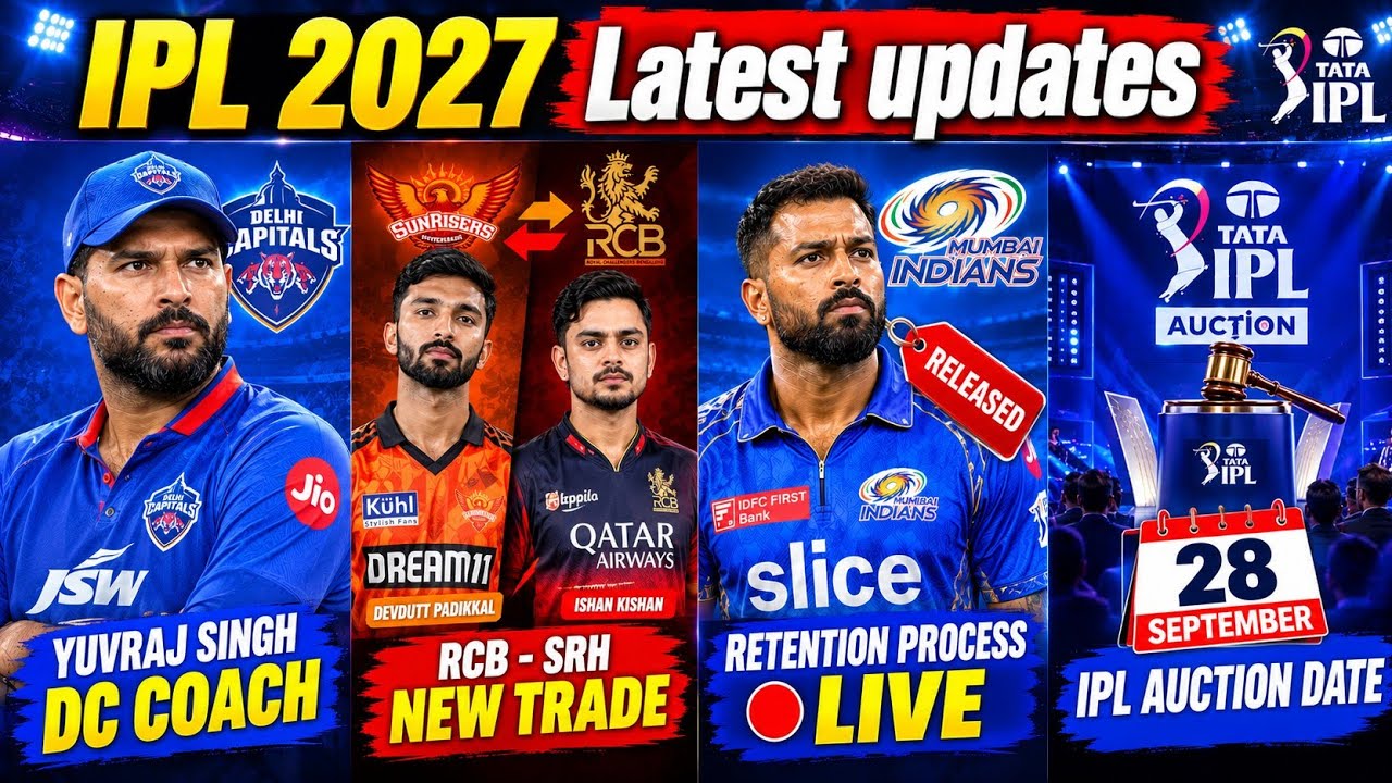 IPL 2027 Latest News - RCB-SRH Trade | DC New Coach | IPL Retention Process Live | IPL Auction Date