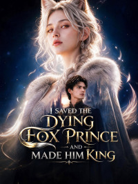 I Saved the Dying Fox Prince and Made Him King