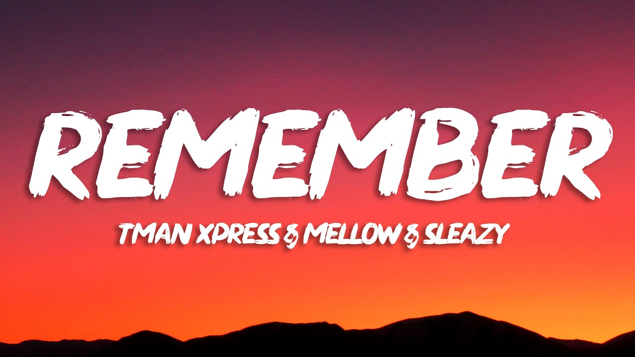 Tman Xpress, Mellow & Sleazy - Remember (Lyrics) background