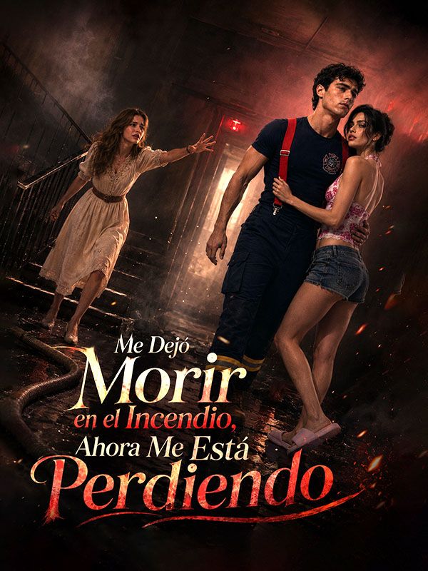 Me Dejó Morir en el Incendio, Ahora Me Está Perdiendo poster