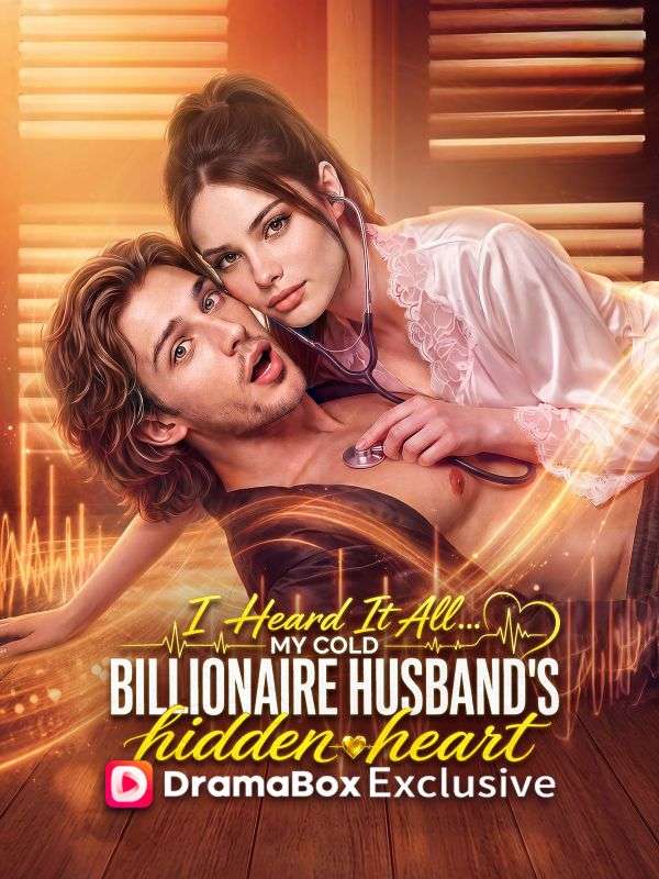 I Heard It All... My Cold Billionaire Husband's Hidden Heart poster