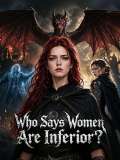 Who Says Women Are Inferior?