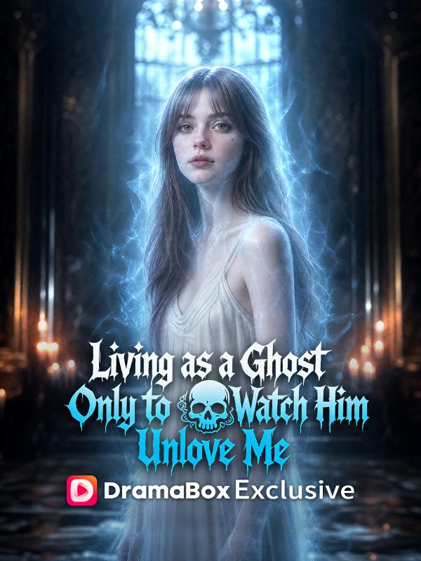 Living as a Ghost, Only to Watch Him Unlove Me poster