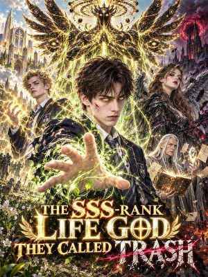 The SSS-Rank Life God They Called Trash