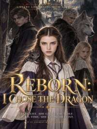 Reborn  I Chose the Dragon