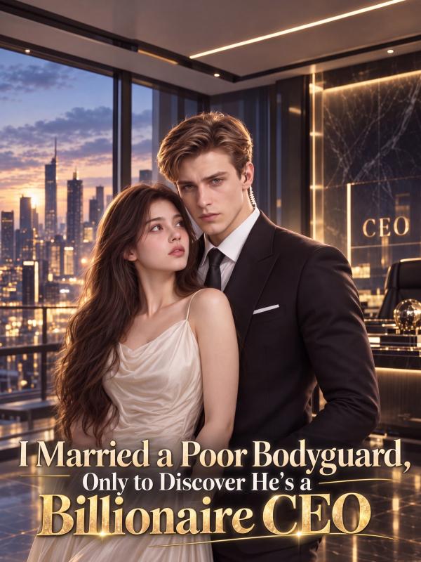 I Married a Poor Bodyguard, Only to Discover He' s a Billionaire CEO poster