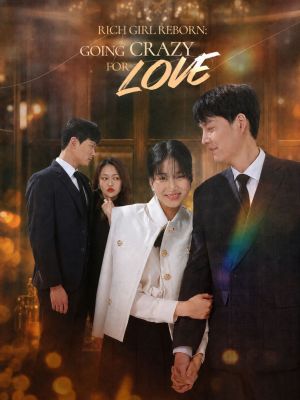 RICH GIRL REBORN:GOING CRAZY FOR LOVE - 123Movies