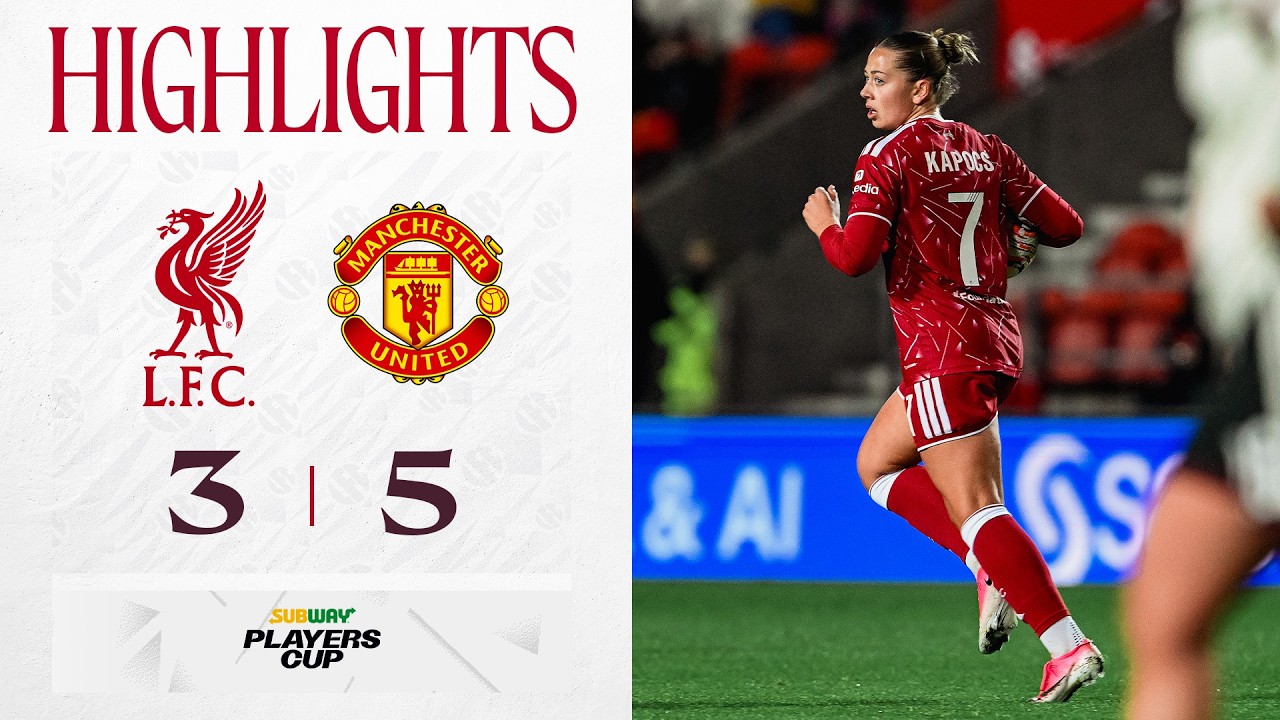 Highlights: Liverpool FC Women 3-5 Man United | Kapocs Hat-trick in Cup Defeat