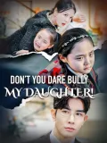 (Dubbed)Don’t You Dare Bully My Daughter!