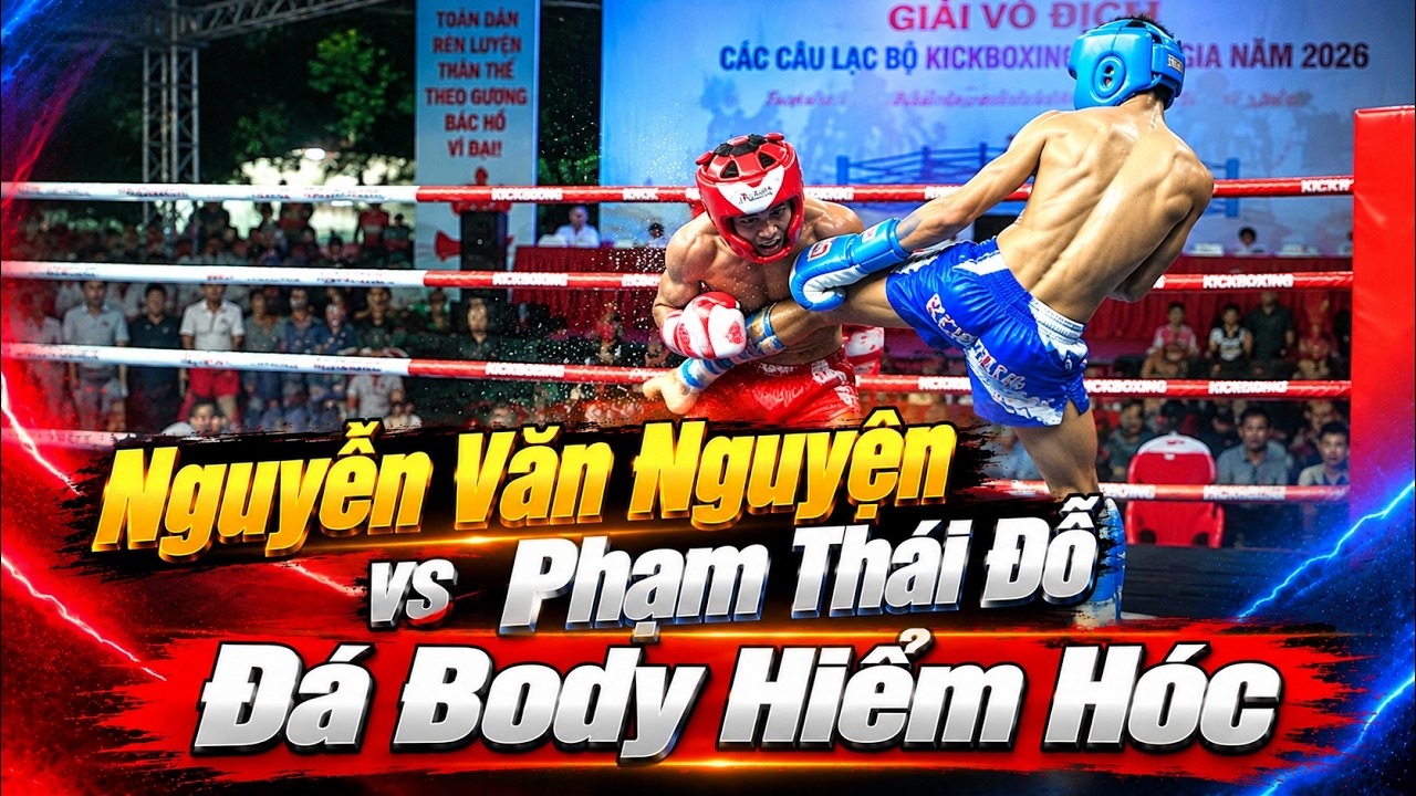 Nguyễn Văn Nguyện vs Phạm Thái Đỗ: Đá Body Hiểm Hóc | Kickboxing Toàn Quốc 2026