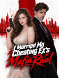 I Married My Cheating Ex's Mafia Rival