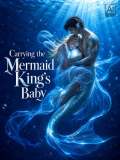 Carrying the Mermaid King's Baby