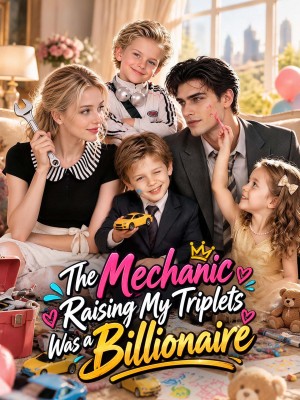 The Mechanic Raising My Triplets Was a Billionaire